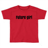 future girls Toddler T-shirt