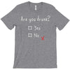 Are You Drunk? Yes or No T-Shirt