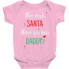 who need santa when you have daddy Baby Onesie