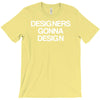 designers gonna design T-Shirt
