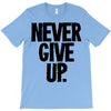 never give up T-Shirt