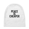 peace is cheaper awesome Baby Beanies