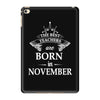 The best teachers are born in  November iPad Mini 4
