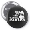 not at the table carlos hangover Pin-back button