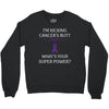 I Am Kicking Cancers Butt Whats Your Superpower? Crewneck Sweatshirt