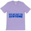 ask me why i'm jawsome T-Shirt