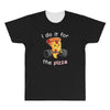 i do it for the pizza All Over Men's T-shirt