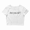are you ok Crop Top