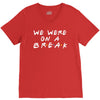we were on a break V-Neck Tee