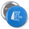 grab life by the sail Pin-back button