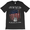 Honor Those Who Place Their Life on the Line so you can Live Yours T-Shirt