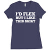 i'd flex but i like this shirt Ladies Fitted T-Shirt