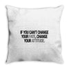IF YOU CANT CHANGE Throw Pillow