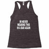 im never wearing this in a bar again Racerback Tank