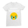 goodbye weekend Ladies Fitted T-Shirt