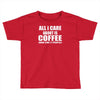 all i care about is coffee Toddler T-shirt