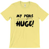 my pen is huge T-Shirt