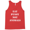 Eat Pussy Not Animals Tank Top