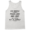 i'm mostly peace, love and light &amp; a little go fuck yoursel Tank Top