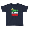 cinco de mayo  drunk lives matter Toddler T-shirt