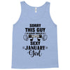 sorry this guy is already taken by a super sexy  january girl Tank Top