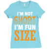 I Am Not Short I Am Fun Size Ladies Fitted T-Shirt