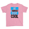 Be Your Self Stay Cool Youth Tee