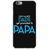 Only the Best Dads get Promoted to Papa iPhone 6/6s Case