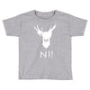 knights who say ni Toddler T-shirt