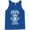 I'm Called Papa Because I'm the Man the Myth the Legend Tank Top