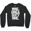 wine dine and 69 sixtynine funny Crewneck Sweatshirt