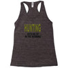 hunting gets me up Racerback Tank
