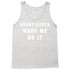 daddyissues made me do it Tank Top
