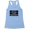 Say Tes to New Adventures Racerback Tank
