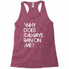 why does it always rain on me Racerback Tank