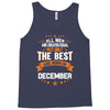 All Men Created Equal But The Best Born In December Tank Top
