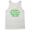 if you don't talk to your cat about cat nip who will Tank Top