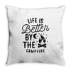 life is better by the camp fire (2) Throw Pillow