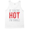 if you're hot i'm single Tank Top