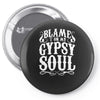 blame it on my gypsy soul Pin-back button