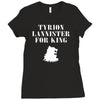 tyrion lannister for king Ladies Fitted T-Shirt