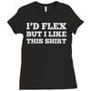 i'd flex but i like this shirt Ladies Fitted T-Shirt