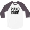 Piano Dude 3/4 Sleeve Shirt