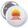 five more minutes Pin-back button