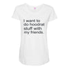 hoodrat stuff with my friends Maternity Scoop Neck T-shirt