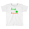 i rish don't get drunk we get awesome Toddler T-shirt