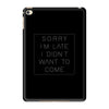 Sorry Im Late I Didnt Want To Come iPad Mini 4