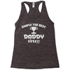 the best daddy Racerback Tank