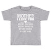 I Love You Mother Toddler T-shirt