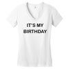 it's my birthday Women's V-Neck T-Shirt